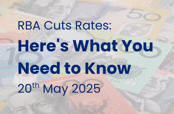 RBA Cuts Rates: Here's What You Need to Know – 20th May 2025